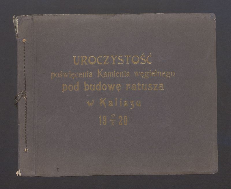 Album z uroczystości poświęcenia Kamienia węgielnego pod budowę ratusza w Kaliszu 17.10.1920